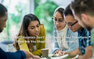 A diverse group of adult learners engaged in discussion with an educator, collaborating over notes and coffee. The overlay text reads: 'The Best Educators Don’t Just Teach—They Transform. (How Are You Shaping Lifelong Learners?)